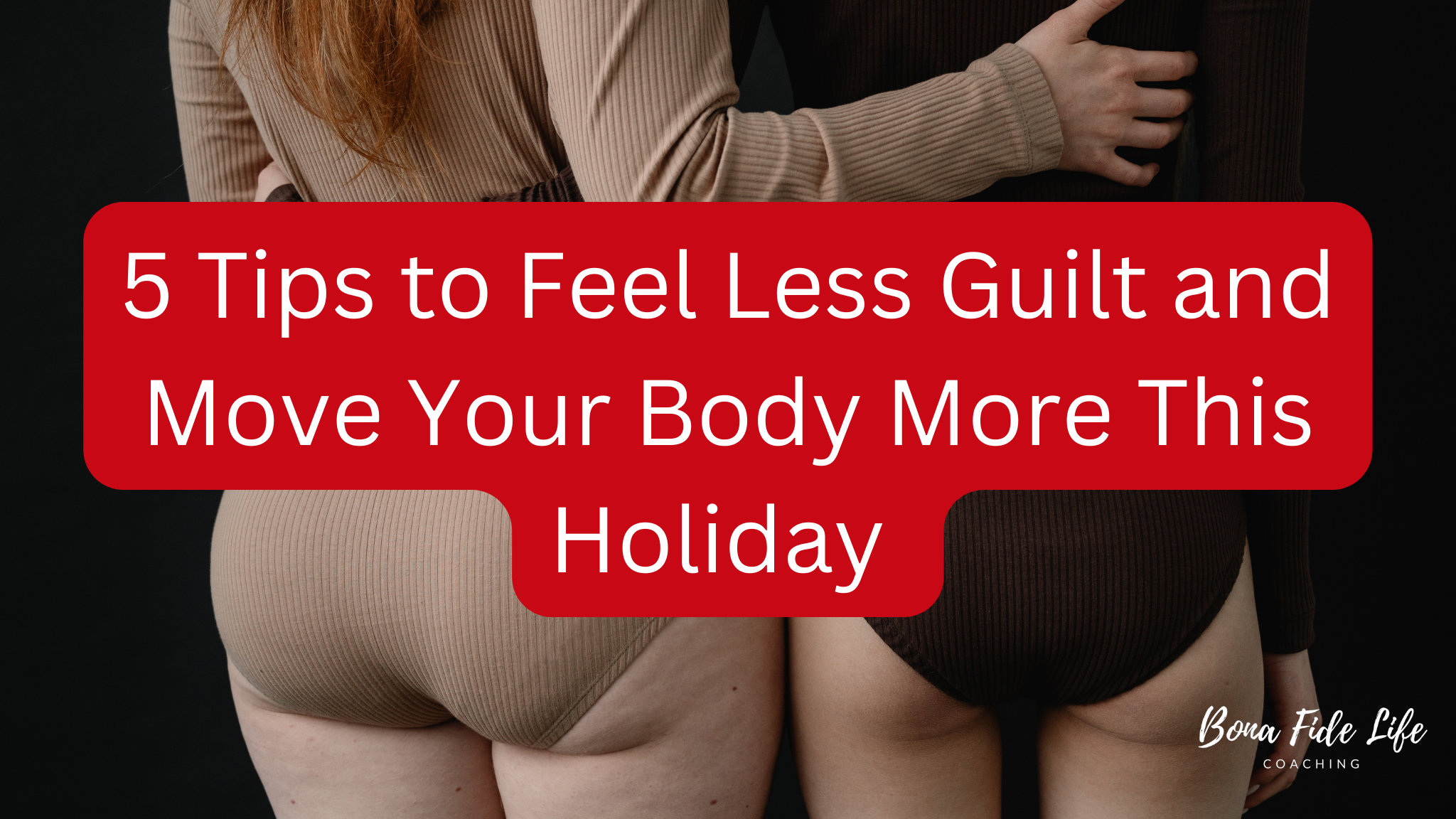 Two women in body suits with their backs to the camera, arms around each other. In the foreground reads, "5 Tips to Feel Less Guilt and Move Your Body More this Holiday"