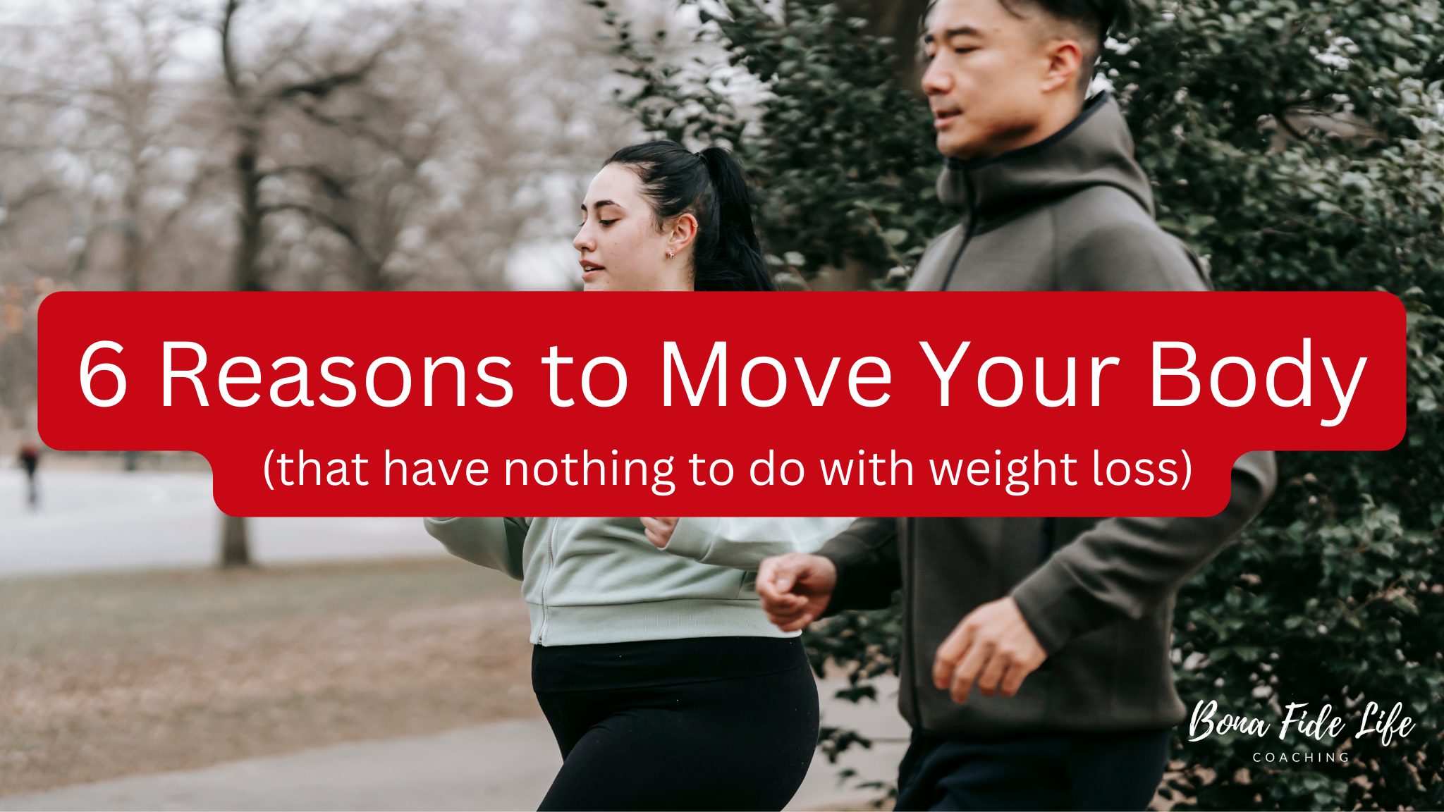 picture in background is of two people in athletic wear, walking side by side. on the left is a white woman with a dark brown ponytail; on the right is an Asian man. in the forefront is white lettering on a red background with the words: "6 reasons to move your body (that have nothing to do with weight loss)"